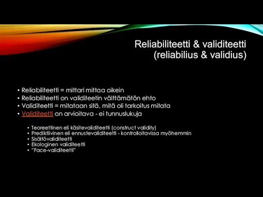 Reliabiliteetti & validiteetti (reliabilius & validius) Reliabiliteetti = mittari mittaa oikein Reliabiliteetti