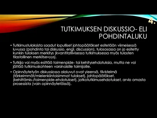 TUTKIMUKSEN DISKUSSIO- ELI POHDINTALUKU Tutkimustuloksista saadut lopulliset johtopäätökset esitetään viimeisessä luvussa (pohdinta