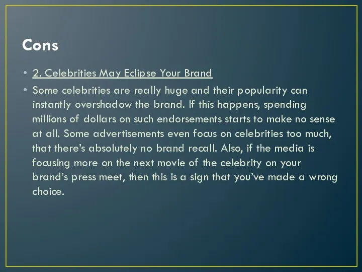 Cons 2. Celebrities May Eclipse Your Brand Some celebrities are really huge