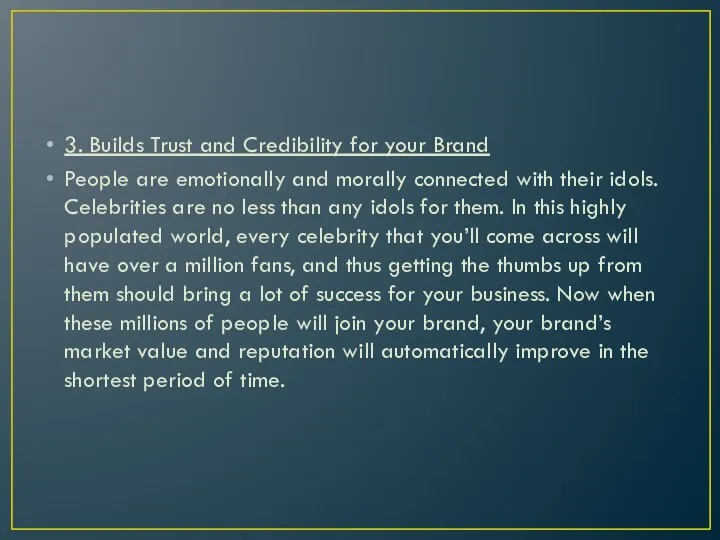 3. Builds Trust and Credibility for your Brand People are emotionally and