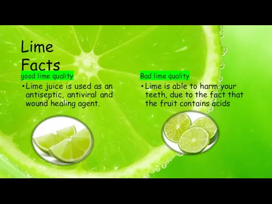 Lime Facts good lime quality Lime juice is used as an antiseptic,