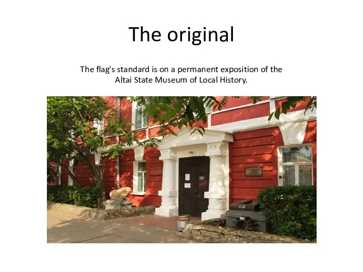 The original The flag's standard is on a permanent exposition of the