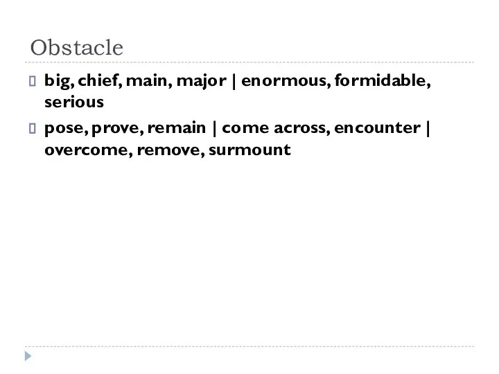 Obstacle big, chief, main, major | enormous, formidable, serious pose, prove, remain