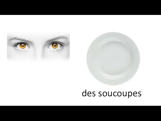 des soucoupes