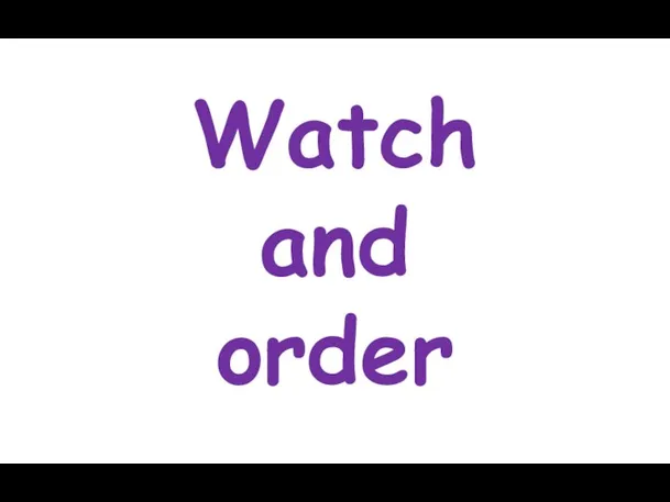 Watch and order
