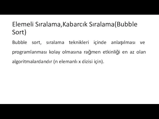 Elemeli Sıralama,Kabarcık Sıralama(Bubble Sort) Bubble sort, sıralama teknikleri içinde anlaşılması ve programlanması