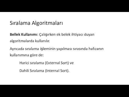 Sıralama Algoritmaları Bellek Kullanımı: Çalışırken ek belek ihtiyacı duyan algoritmalarda kullanılır. Ayrıcada