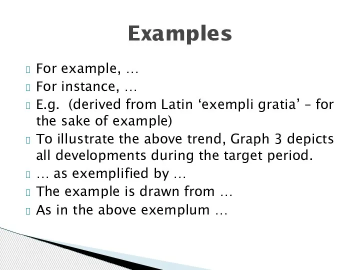 For example, … For instance, … E.g. (derived from Latin ‘exempli gratia’