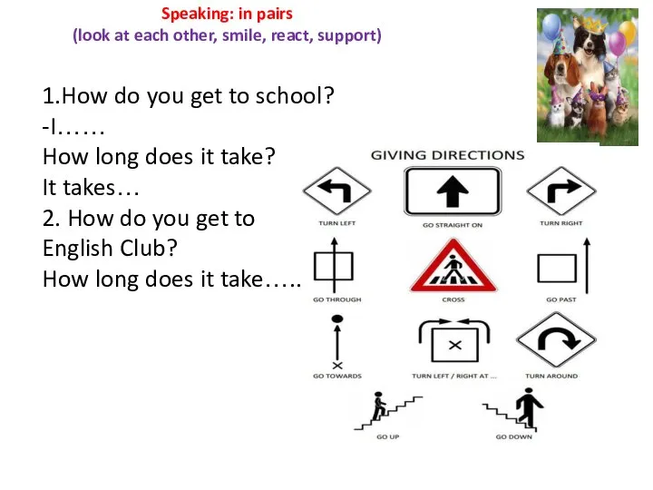 Speaking: in pairs (look at each other, smile, react, support) 1.How do