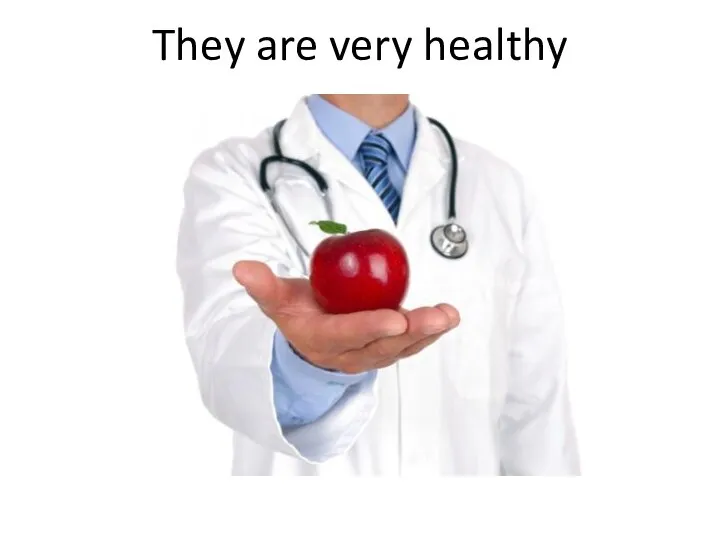 They are very healthy