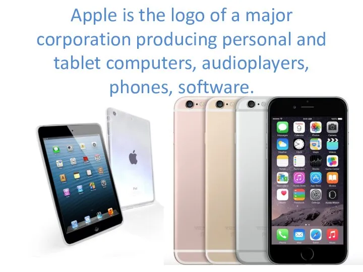 Apple is the logo of a major corporation producing personal and tablet computers, audioplayers, phones, software.