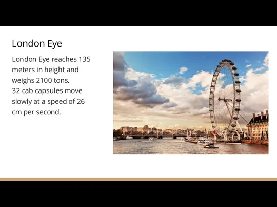 London Eye London Eye reaches 135 meters in height and weighs 2100
