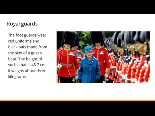 Royal guards The foot guards wear red uniforms and black hats made