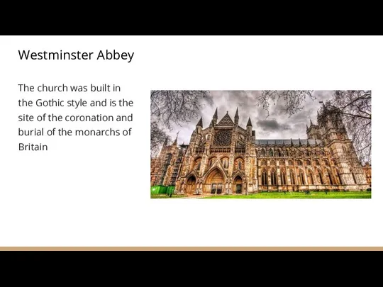 Westminster Abbey The church was built in the Gothic style and is