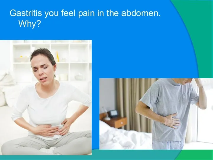 Gastritis you feel pain in the abdomen. Why?