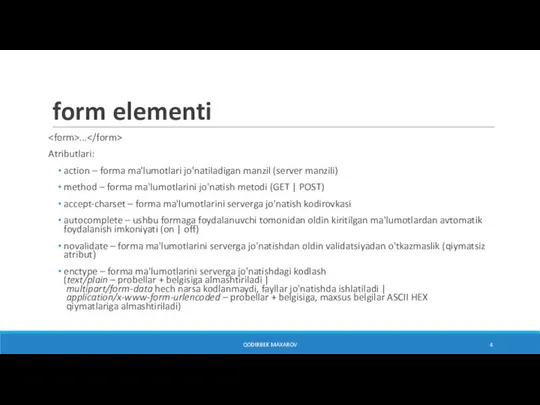 form elementi ... Atributlari: action – forma ma'lumotlari jo'natiladigan manzil (server manzili)