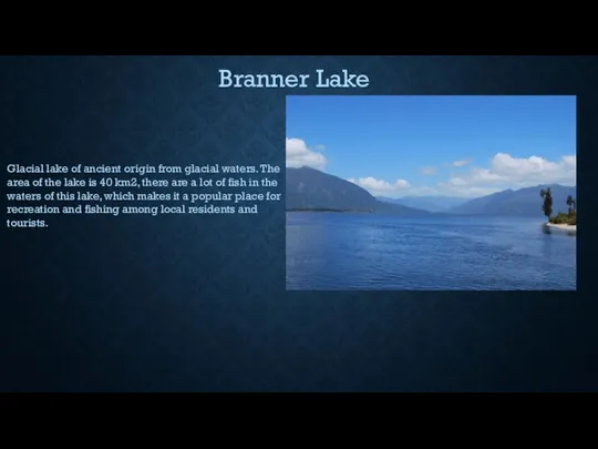 Branner Lake Glacial lake of ancient origin from glacial waters. The area