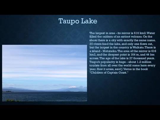 Taupo Lake The largest in area - its mirror is 616 km2.