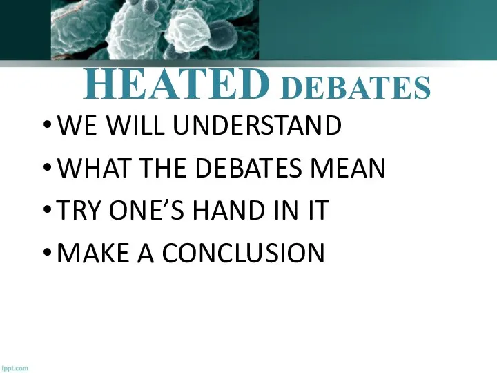 HEATED DEBATES WE WILL UNDERSTAND WHAT THE DEBATES MEAN TRY ONE’S HAND