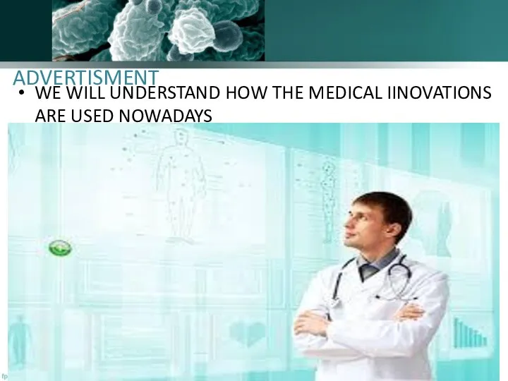 ADVERTISMENT WE WILL UNDERSTAND HOW THE MEDICAL IINOVATIONS ARE USED NOWADAYS