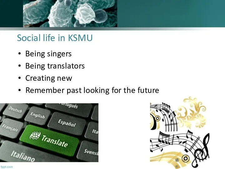 Social life in KSMU Being singers Being translators Creating new Remember past looking for the future