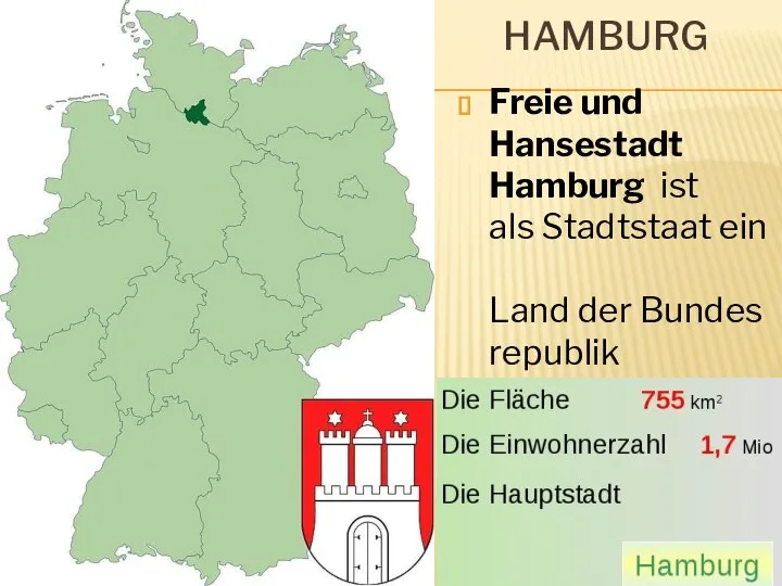 HAMBURG Freie und Hansestadt Hamburg ist als Stadtstaat ein Land der Bundesrepublik Deutschland.