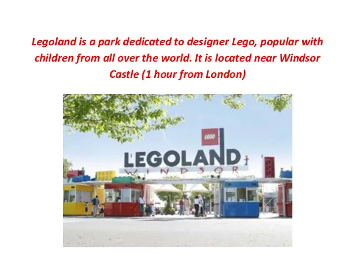 Legoland is a park dedicated to designer Lego, popular with children from