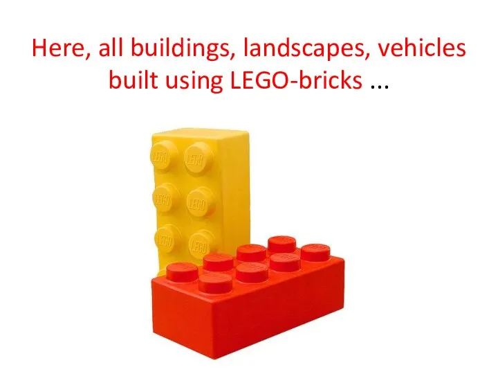 Here, all buildings, landscapes, vehicles built using LEGO-bricks ...