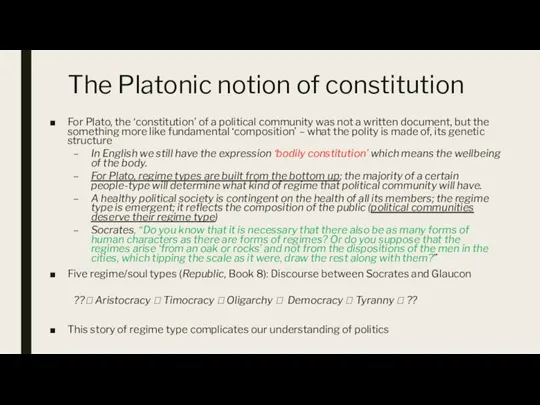 The Platonic notion of constitution For Plato, the ‘constitution’ of a political