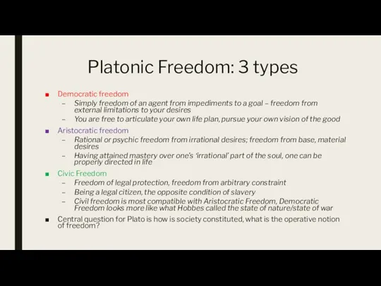 Platonic Freedom: 3 types Democratic freedom Simply freedom of an agent from