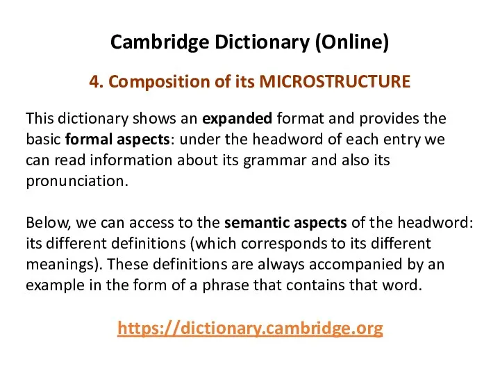 Cambridge Dictionary (Online) 4. Composition of its MICROSTRUCTURE This dictionary shows an