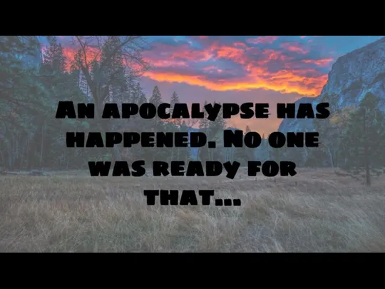 An apocalypse has happened. No one was ready for that…