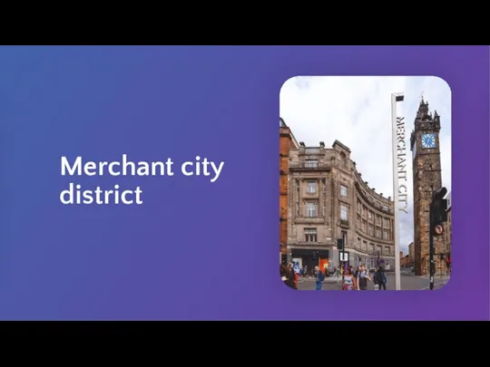 Merchant city district The district was formed by the second half of