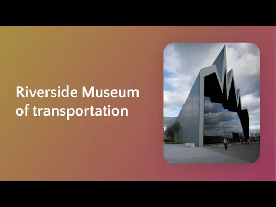 Riverside Museum of transportation The Museum has an exhibition dedicated to the