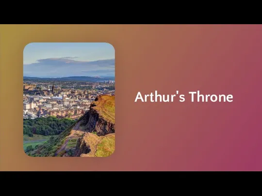 Arthur's Throne A plateau at the top of the mountain, located on