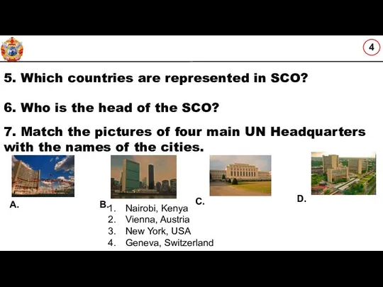 5. Which countries are represented in SCO? 6. Who is the head