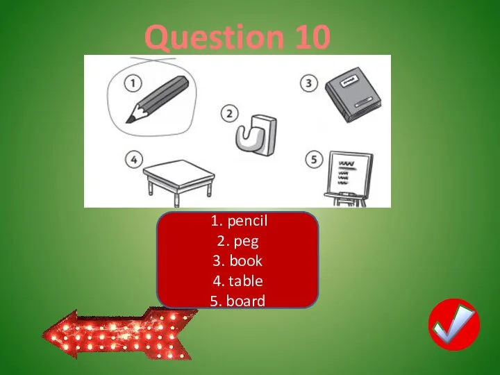 Question 10 1. pencil 2. peg 3. book 4. table 5. board