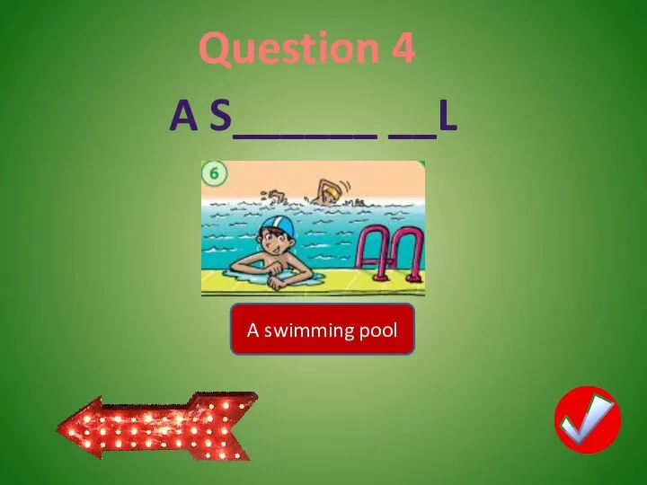 Question 4 A swimming pool A S______ __L