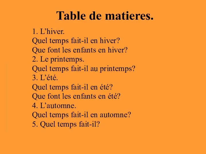 Table de matieres. 1. L’hiver. Quel temps fait-il en hiver? Que font