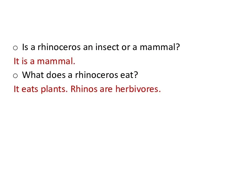 Is a rhinoceros an insect or a mammal? It is a mammal.