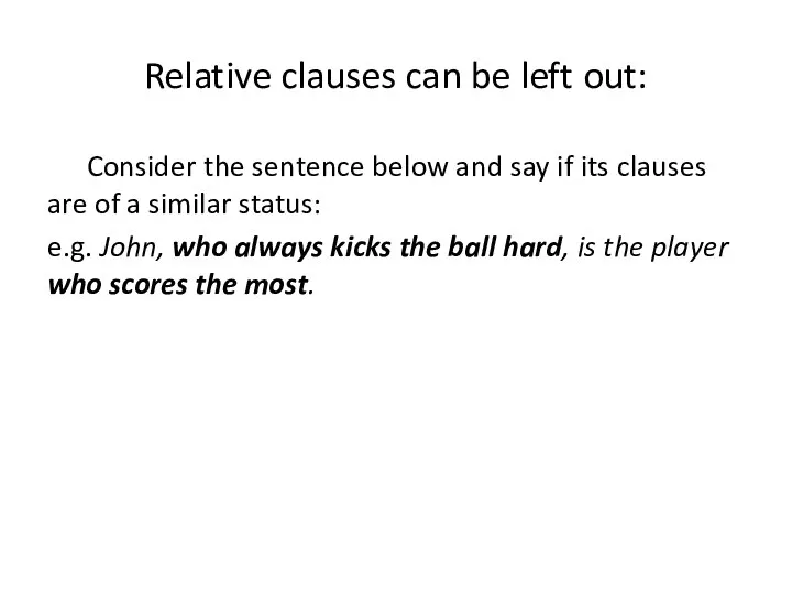Relative clauses can be left out: Consider the sentence below and say