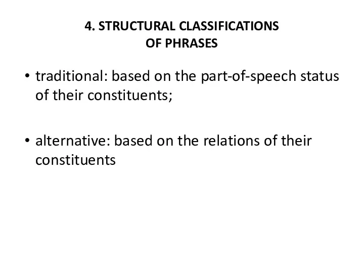 4. STRUCTURAL CLASSIFICATIONS OF PHRASES traditional: based on the part-of-speech status of