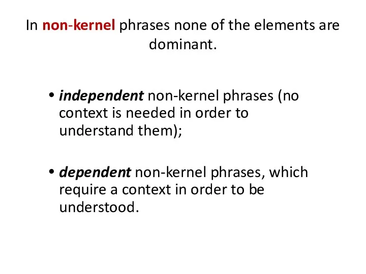 In non-kernel phrases none of the elements are dominant. independent non-kernel phrases