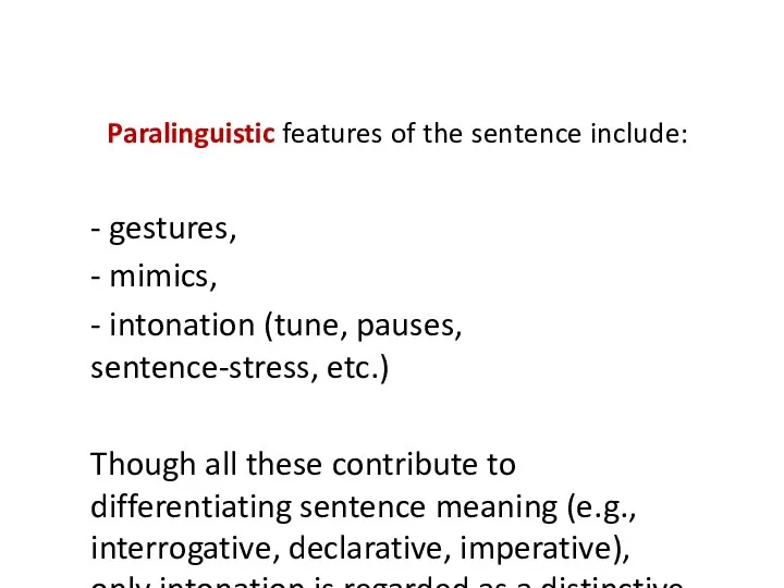 Paralinguistic features of the sentence include: - gestures, - mimics, - intonation