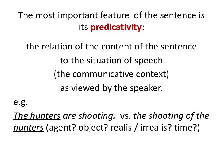 The most important feature of the sentence is its predicativity: the relation