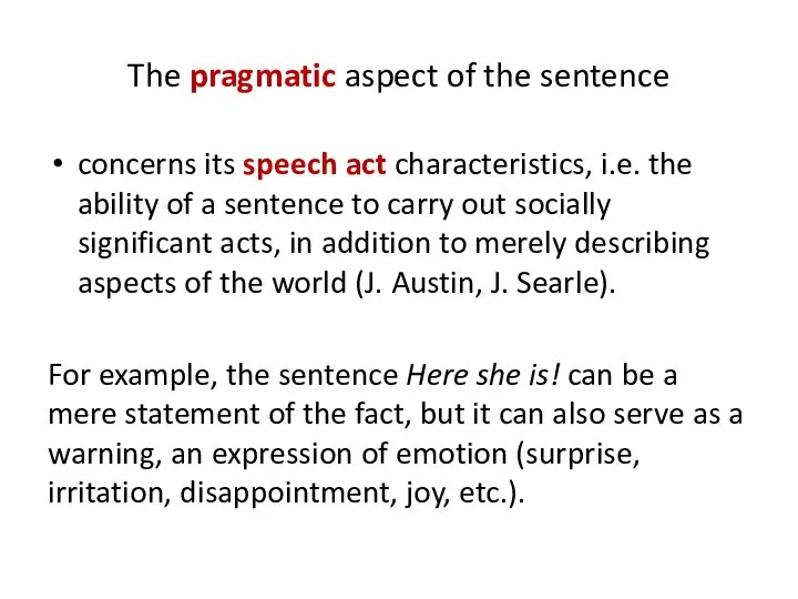 The pragmatic aspect of the sentence concerns its speech act characteristics, i.e.