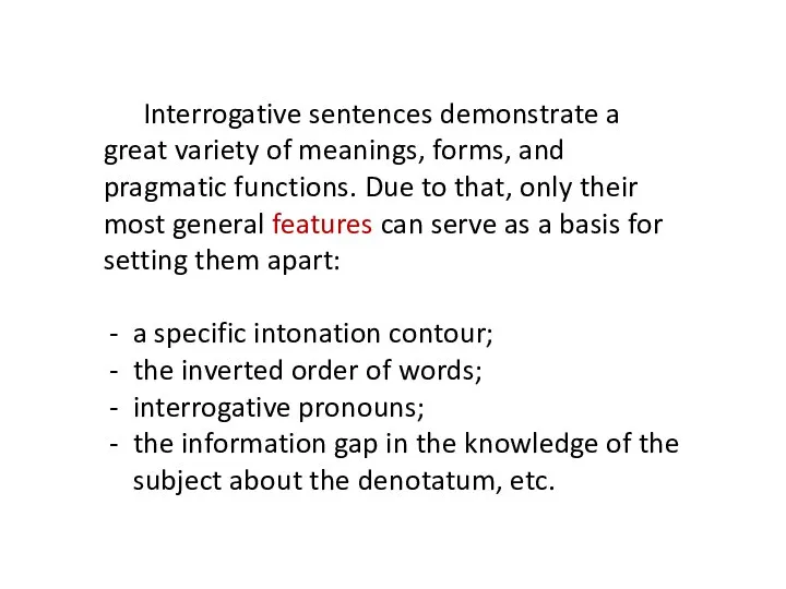 Interrogative sentences demonstrate a great variety of meanings, forms, and pragmatic functions.