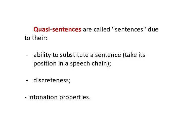 Quasi-sentences are called "sentences" due to their: ability to substitute a sentence