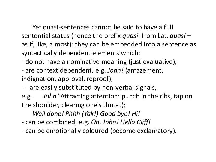 Yet quasi-sentences cannot be said to have a full sentential status (hence