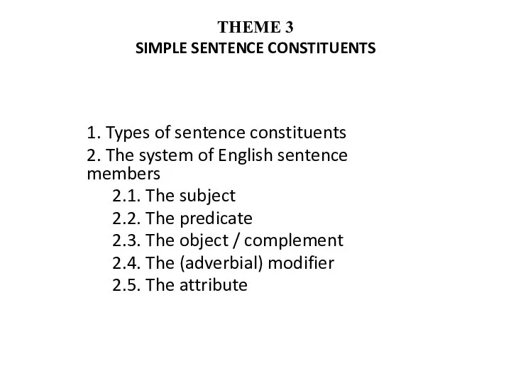 THEME 3 SIMPLE SENTENCE CONSTITUENTS 1. Types of sentence constituents 2. The